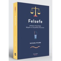 Felsefe: Ahlaktan Metafiziğe Bilgelik ve Gerçeklikte Maceralar