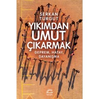 Yıkımdan Umut Çıkarmak: Deprem, Hatay, Dayanışma