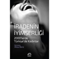 İradenin İyimserliği: 2000`lerde Türkiye`de Kadınlar