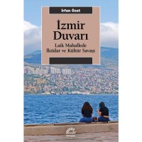 İzmir Duvarı: Laik Mahallede İktidar ve Kültür Savaşı