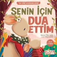 Senin İçin Dua Ettim - İlk Dini Kavramlarım Dua Etme