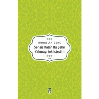 Sensiz Kalan Bu Şehri Yakmayı Çok İstedim