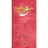 Kulluğum Sultanlığımdır
